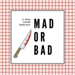 Mad or Bad - A True Crime Podcast artwork