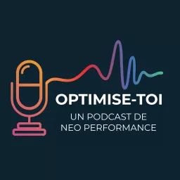 optimise-toi le podcast de NEO