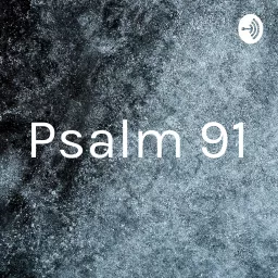 Psalm 91 Podcast artwork