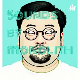 Sounds by monolith Podcast artwork