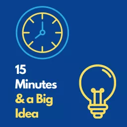 15 Minutes and a Big Idea Podcast artwork