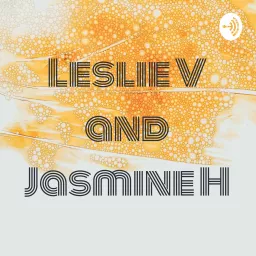 Leslie V and Jasmine H Podcast artwork
