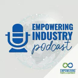 Empowering Industry Podcast - A Production of Empowering Pumps & Equipment artwork
