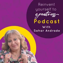 ReInvent Yourself To Greatness With Sahar Podcast artwork