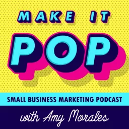 Make It Pop: Small Business Marketing Podcast artwork