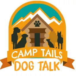 Camp Tails Dog Talk Podcast artwork