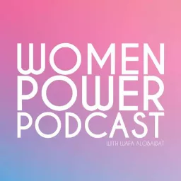 Women Power Podcast with Wafa Alobaidat artwork