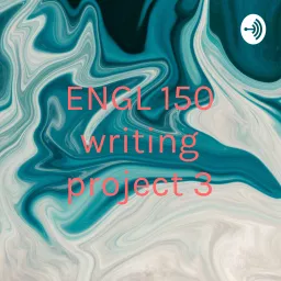 ENGL 150 writing project 3 Podcast artwork