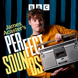 James Acaster's Perfect Sounds Podcast artwork
