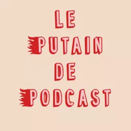 Le Putain de Podcast artwork