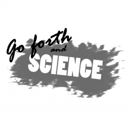 Go Forth and Science Podcast artwork