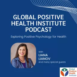 Global Positive Health Institute Podcast: Exploring Positive Psychology for Health