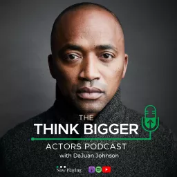 Think Bigger Actors Podcast artwork