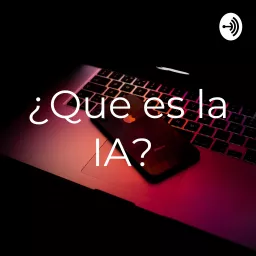 ¿Que es la IA? Podcast artwork