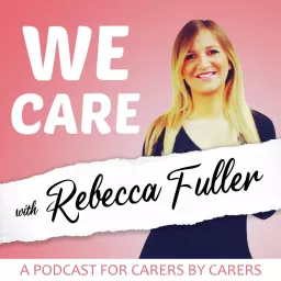 We Care with Rebecca Fuller Podcast artwork