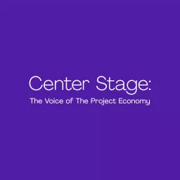 Center Stage: The Voice of The Project Economy Podcast artwork