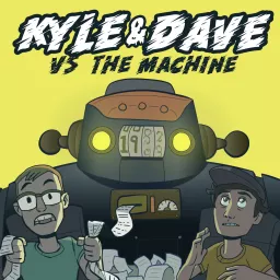 Kyle and Dave vs The Machine Podcast artwork