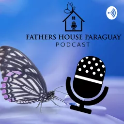 Fathers House Paraguay Podcast artwork