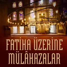 FATİHA ÜZERİNE MÜLÂHAZALAR Podcast artwork