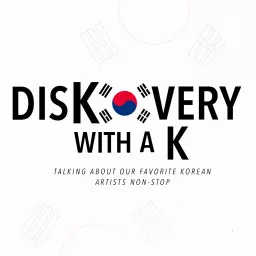 DisKovery With A K - Talking about our favourite Korean artists and more... Podcast artwork