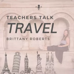 Teachers Talk Travel Podcast artwork