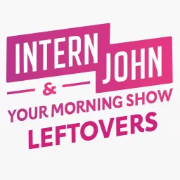 Intern John & Your Morning Show Leftovers Podcast artwork