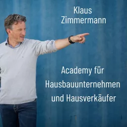 Der Podcast von Klaus Zimmermann - Academy für Hausbauunternehmen und Hausverkäufer