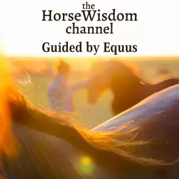 the HorseWisdom Channel Guided by Equus Podcast artwork