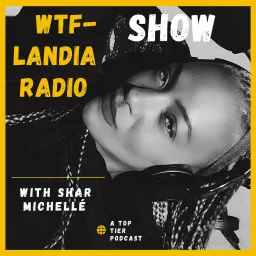 Wtf-Landia Radio with Shar Michelle