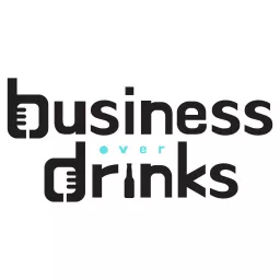Business Over Drinks - Entrepreneur Podcast artwork
