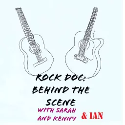 Rock Doc: Behind The Scene With Sarah And Kenny And Ian Podcast artwork