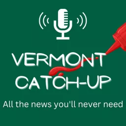 Vermont Catch-up (Ketchup) Podcast artwork