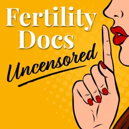 Fertility Docs Uncensored Podcast artwork