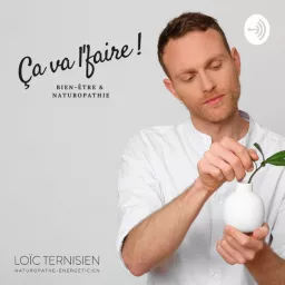 Ça va l'faire ! | Bien-être et naturopathie avec Loïc Ternisien Podcast artwork