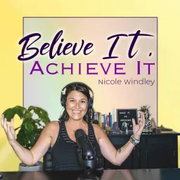 Believe It, Achieve It!