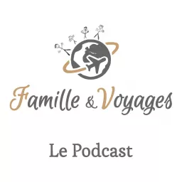 Famille & Voyages, le podcast - Le voyage en famille artwork