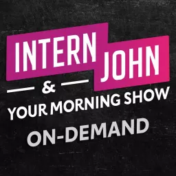 Intern John & Your Morning Show On-Demand Podcast artwork