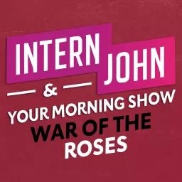 Intern John & Your Morning Show's War Of The Roses Podcast artwork