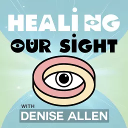 Healing Our Sight Podcast artwork