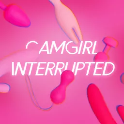 CamGirl Interrupted Podcast artwork