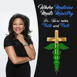 Where Medicine Meets Ministry: Dr. Sheri Talks Faith & Facts Podcast artwork