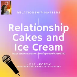 Relationship Cakes and Ice Cream Podcast artwork