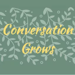Conversation Grows Podcast artwork
