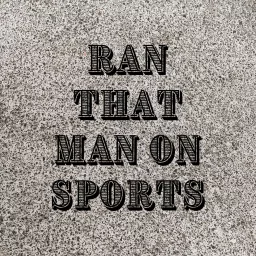 Ran That Man On Sports Podcast artwork