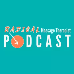 The Radical Massage Therapist Podcast