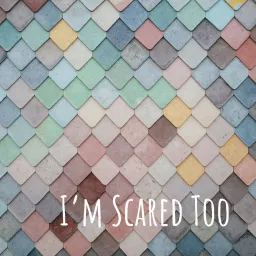 I'm Scared Too Podcast artwork