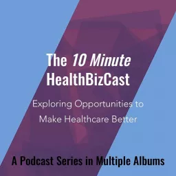 10 Minute HealthBizCast Podcast artwork