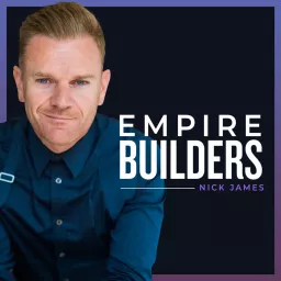 Empire Builders with Nick James Podcast artwork