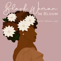 Black Woman In Bloom Podcast artwork