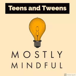 Mostly Mindful for Teens and Tweens Podcast artwork